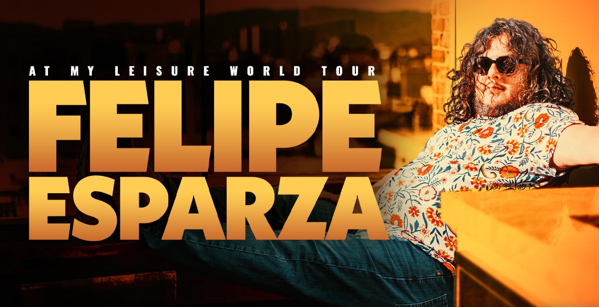 FELIPE ESPARZA: AT MY LEISURE WORLD TOUR